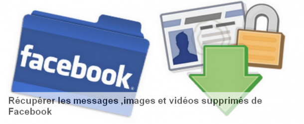 Récupérer les messages ,images et vidéos supprimés de Facebook