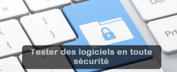 Tester des logiciels en toute sécurité