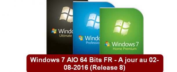 Windows 7 AIO 64 Bits FR – A jour au 02-08-2016