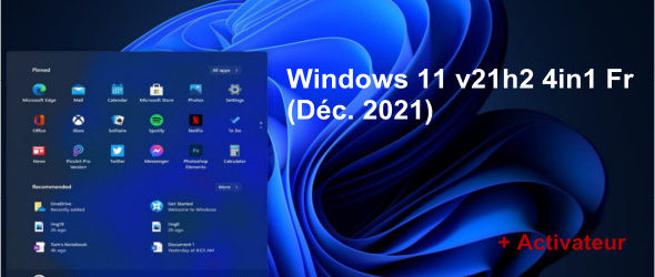 Windows 11 v21h2 4in1 Fr (Déc. 2021) + Activateur