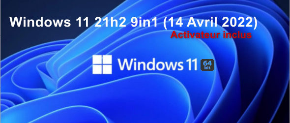 Windows 11 21h2 9in1 (14 Avril 2022) + Activateur
