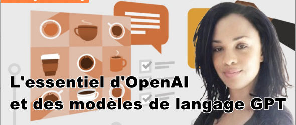 L’essentiel d’OpenAI et des modèles de langage GPT