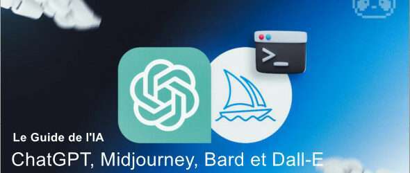 Le Guide IA : ChatGPT, Midjourney, Bard et Dall-E