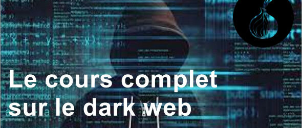 Le cours complet sur le dark web