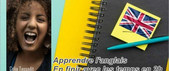 Apprendre l’anglais: En finir avec les temps en 2h