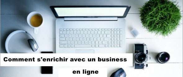 Comment s’enrichir avec un business en ligne