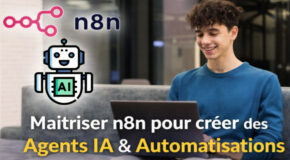 Maîtriser n8n pour créer des Agents IA & Automatisations