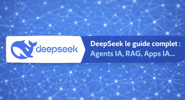 DeepSeek le guide complet : Agents IA, RAG, Apps IA…