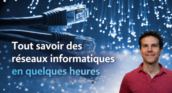 Tout savoir des réseaux informatiques en quelques heures